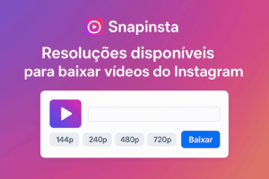 Resoluções disponíveis para baixar vídeos do Instagram